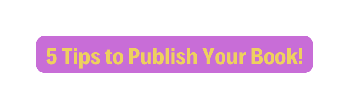 5 Tips to Publish Your Book